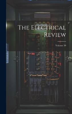 The Electrical Review; Volume 59(English, Hardcover, Anonymous)