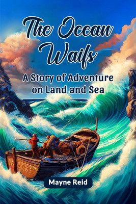 The Ocean WaifsA Story of Adventure on Land and Sea (Edition2024)(English, Paperback, Reid Mayne)