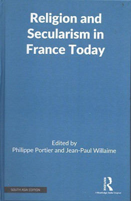 Religion and Secularism in France Today(Hardcover, Philippe Portier, Jean-Paul Willaime (eds.))