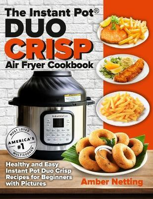 The Instant Pot(R) DUO CRISP Air Fryer Cookbook(English, Paperback, Netting Amber)