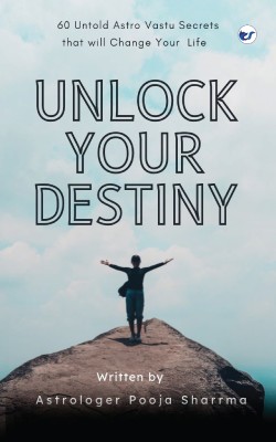Unlock Your Destiny: 60 Untold Astro Vastu Secrets That Will Change Your Life(Paperback, Astrologer Pooja Sharrma)