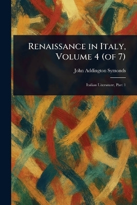 Renaissance in Italy, Volume 4 (of 7)(English, Paperback, Symonds John Addington)
