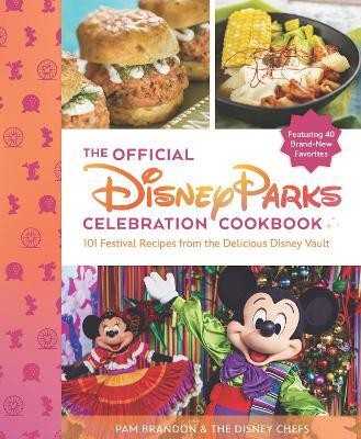 The Official Disney Parks Celebration Cookbook: 101 Festival Recipes from the Delicious Disney Vault(English, Hardcover, Brandon Pam)