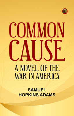 Common Cause: A Novel of the War in America(Paperback, Samuel Hopkins Adams)