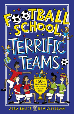 Football School Terrific Teams: 50 True Stories of Football's Greatest Sides(English, Paperback, Bellos Alex)