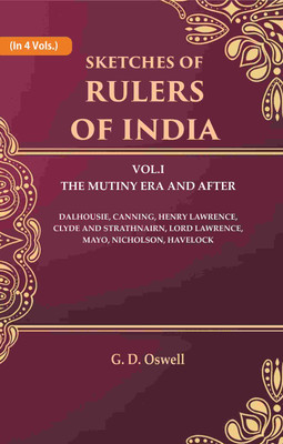 Sketches of Rulers of India: Vol. 1 The Mutiny Era and After Dalhousie, Canning, Henry Lawrence, Clyde and Strathnairn, Lord Lawrence, Mayo 1st(Paperback, G. D. Oswell)