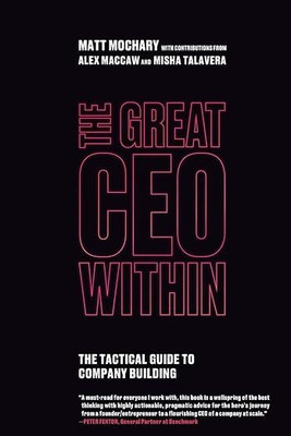 The Great CEO Within: The Tactical Guide to Company Building(Paperback, Matt Mochary)
