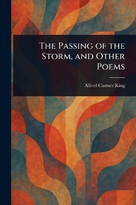 The Passing of the Storm, and Other Poems(English, Paperback, King Alfred Castner)