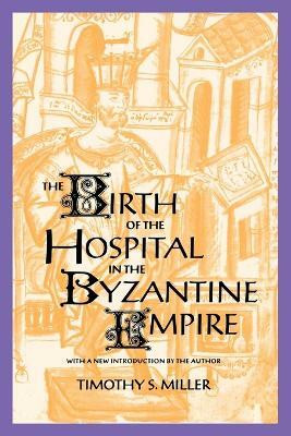 The Birth of the Hospital in the Byzantine Empire(English, Paperback, Miller Timothy S.)