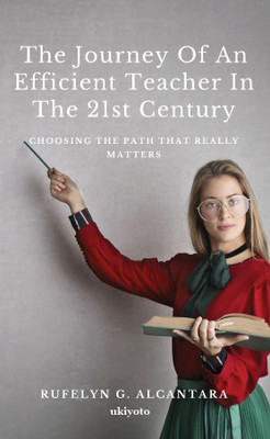 The Journey of an Efficient Teacher in the 21st Century(English, Paperback, Alcantara Rufelyn G.)