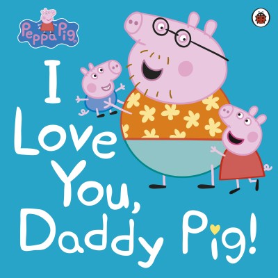 Peppa Pig: I Love You, Daddy Pig(English, Paperback, Peppa Pig)