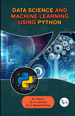 Data Science and Machine Learning using Python(Paperback, Dr. AHILA A Dr. A. ARIVARASI Dr. P. HOSANNA PRINCYE)