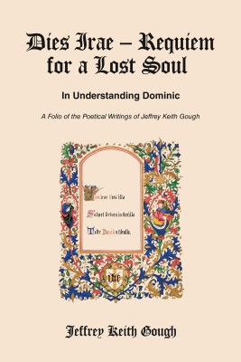 Dies Irae – Requiem for a Lost Soul In Understanding Dominic A Folio of the Poetical Writings of Jeffrey Keith Gough(Hardcover, Jeffrey Keith Gough)