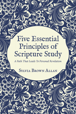 Five Essential Principles of Scripture Study(English, Paperback, Allan Sylvia Brown)