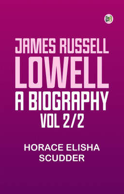 James Russell Lowell, A Biography; vol 2/2(Paperback, Horace Elisha Scudder)