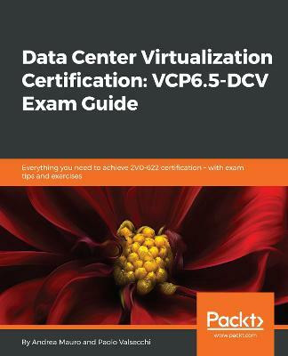 Data Center Virtualization Certification: VCP6.5-DCV Exam Guide(English, Paperback, Mauro Andrea)