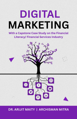 Digital Marketing With a Capstone Case Study on the Financial Literacy/ Financial Services Industry(Paperback, Dr. Arijit Maity, Archisman Mitra)