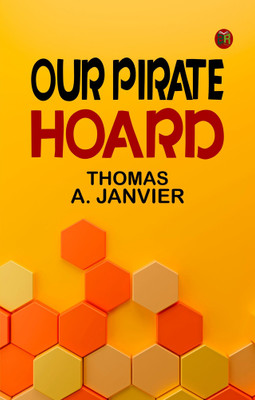 Our Pirate Hoard(Paperback, THOMAS A. JANVIER)