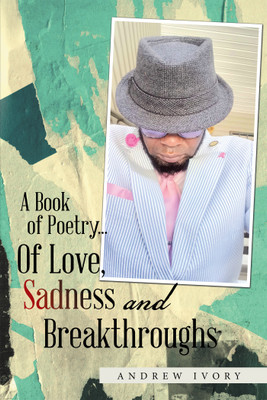 A Book of Poetry... of Love, Sadness and Breakthroughs(English, Hardcover, Ivory Andrew)