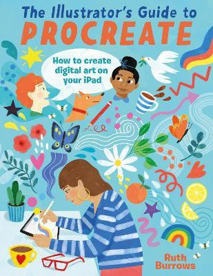 The Illustrator's Guide to Procreate(English, Paperback, Burrows Ruth)