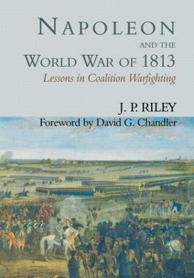 Napoleon and the World War of 1813(English, Paperback, Riley J.P.)