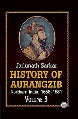 History of Aurangzib : Northern India (1658-1681) (Volume-3)(Hardcover, Jadunath Sarkar)