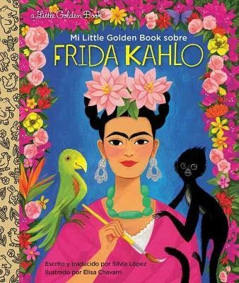 Mi Little Golden Book sobre Frida Kahlo: My Little Golden Book About Frida Kahlo Spanish Edition(Spanish, Hardcover, Lopez Silvia)