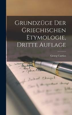 Grundzuge der Griechischen Etymologie, Dritte Auflage(German, Hardcover, Curtius Georg)