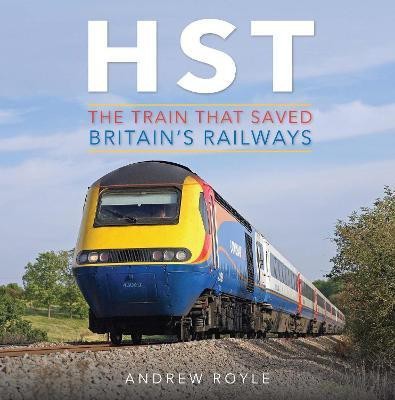 HST: The Train That Saved Britain's Railways(English, Hardcover, Royle Andrew)