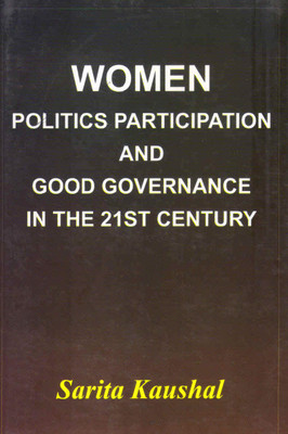 Women Politics Participation And Good Governance In The 21st Century(Hardcover, Sarita Kaushal)