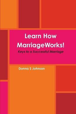 Learn How Marriage Works! Keys to a Successful Marriage(English, Paperback, Johnson Donna S.)