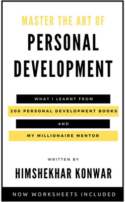 MASTER THE ART OF PERSONAL DEVELOPMENT  - Lessons from 200 Personal Development Books & Millionaire Mentors | Success Mindset, Time Management, Leadership, Personal Finance Management and Entrepreneurship(English, Paperback, Himshekhar Konwar)