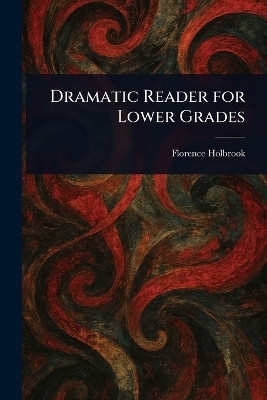 Dramatic Reader for Lower Grades(English, Paperback, Holbrook Florence)