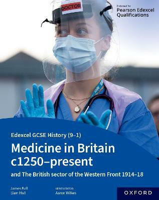 Edexcel GCSE History (9-1): Medicine in Britain c1250-present with The British sector of the Western Front 1914-18 Student Book(English, Paperback, Ball James)