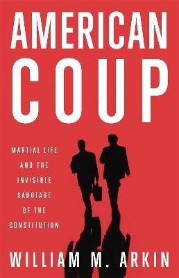 American Coup(English, Hardcover, Arkin William M.)