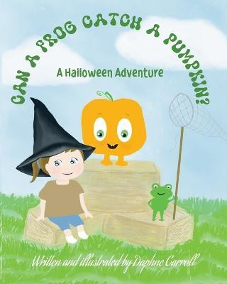 Can A Frog Catch A Pumpkin(English, Paperback, Carroll Daphne)