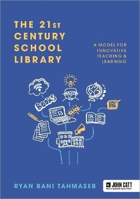 The 21st Century School Library: A Model for Innovative Teaching & Learning(English, Paperback, Tahmaseb Ryan Bani)