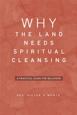 Why The Land Needs Spiritual Cleansing  - A Practical Guide For Believers(English, Paperback, Rev. Victor D' Monte)