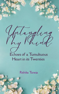 Untangling my Mind Echoes of a Tumultuous Heart in its Twenties(Paperback, Rishika Taneja)