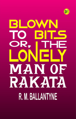 Blown to Bits; or, The Lonely Man of Rakata(Paperback, R. M. Ballantyne)