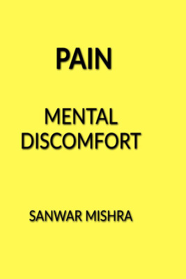 PAIN  - MENTAL DISCOMFORT(English, Paperback, Mr. Sanwar Mal Mishra)