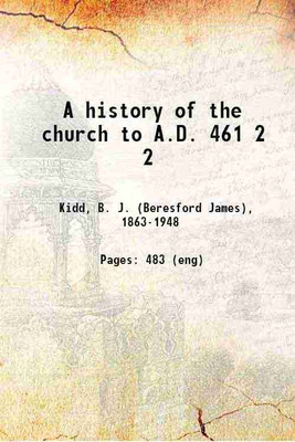 A history of the church to A.D. 461 Volume 2 1922 [Hardcover](Hardcover, Kidd, B. J. (Beresford James),)
