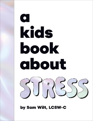 A Kids Book About Stress(English, Hardcover, Wilt Sam)