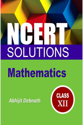 NCERT SOLUTIONS MATHEMATICS, CLASS 12(English, Paperback, Abhijit Debnath)