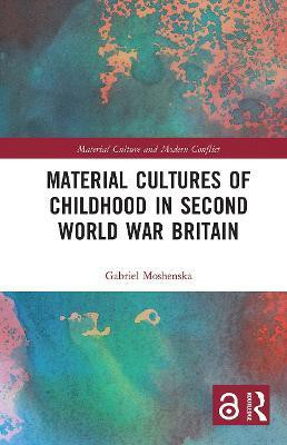 Material Cultures of Childhood in Second World War Britain(English, Paperback, Moshenska Gabriel)