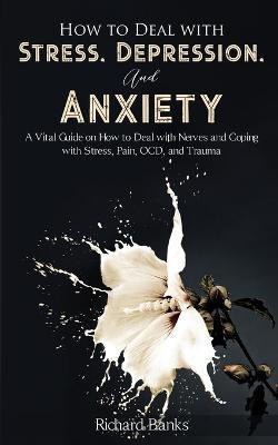 How to Deal With Stress, Depression, and Anxiety(English, Paperback, Banks Richard)