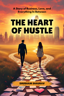The Heart of Hustle  - A Story of Business, Love, and Everything In Between(English, Hardcover, Shubham Shaurav)