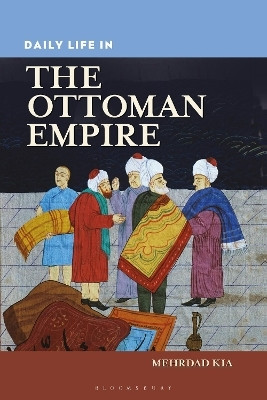 Daily Life in the Ottoman Empire(English, Electronic book text, Kia Mehrdad)