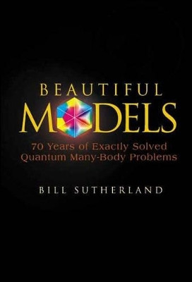 Beautiful Models: 70 Years Of Exactly Solved Quantum Many-body Problems(English, Paperback, Sutherland Bill)