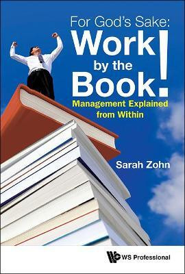 For God's Sake: Work By The Book!: Management Explained From Within(English, Hardcover, Zohn Sarah)